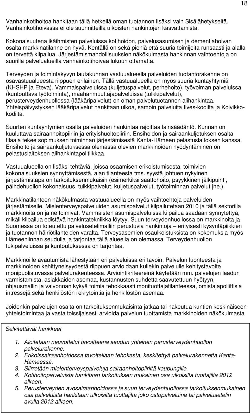 Kentällä on sekä pieniä että suuria toimijoita runsaasti ja alalla on tervettä kilpailua.