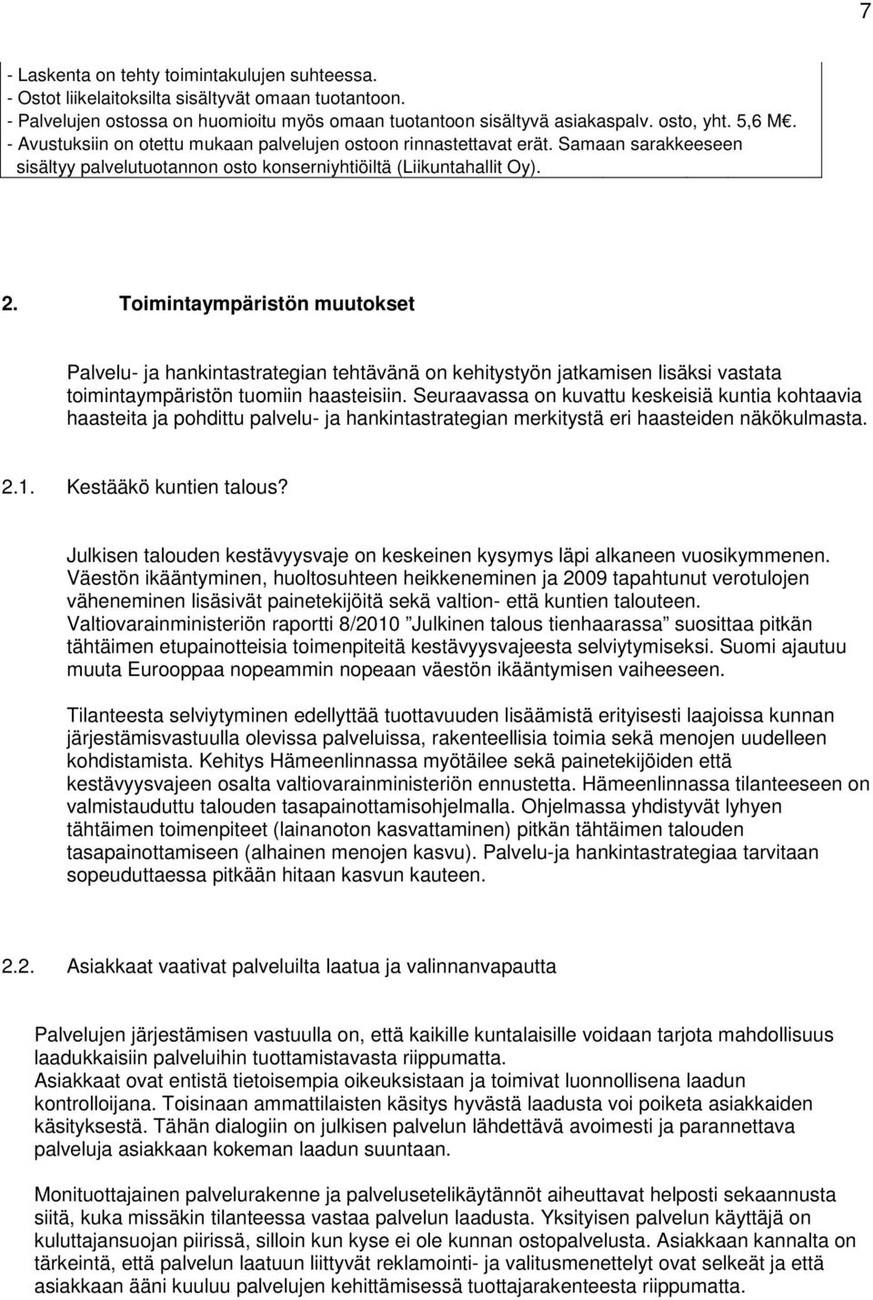 Toimintaympäristön muutokset Palvelu- ja hankintastrategian tehtävänä on kehitystyön jatkamisen lisäksi vastata toimintaympäristön tuomiin haasteisiin.