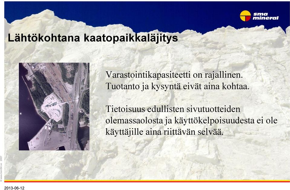 on rajallinen. Tuotanto ja kysyntä eivät aina kohtaa.