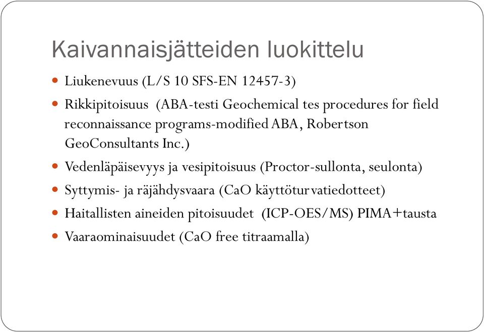 ) Vedenläpäisevyys ja vesipitoisuus (Proctor-sullonta, seulonta) Syttymis- ja räjähdysvaara (CaO