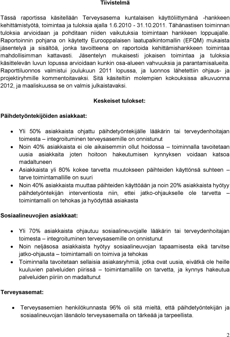 Raportoinnin pohjana on käytetty Eurooppalaisen laatupalkintomallin (EFQM) mukaista jäsentelyä ja sisältöä, jonka tavoitteena on raportoida kehittämishankkeen toimintaa mahdollisimman kattavasti.