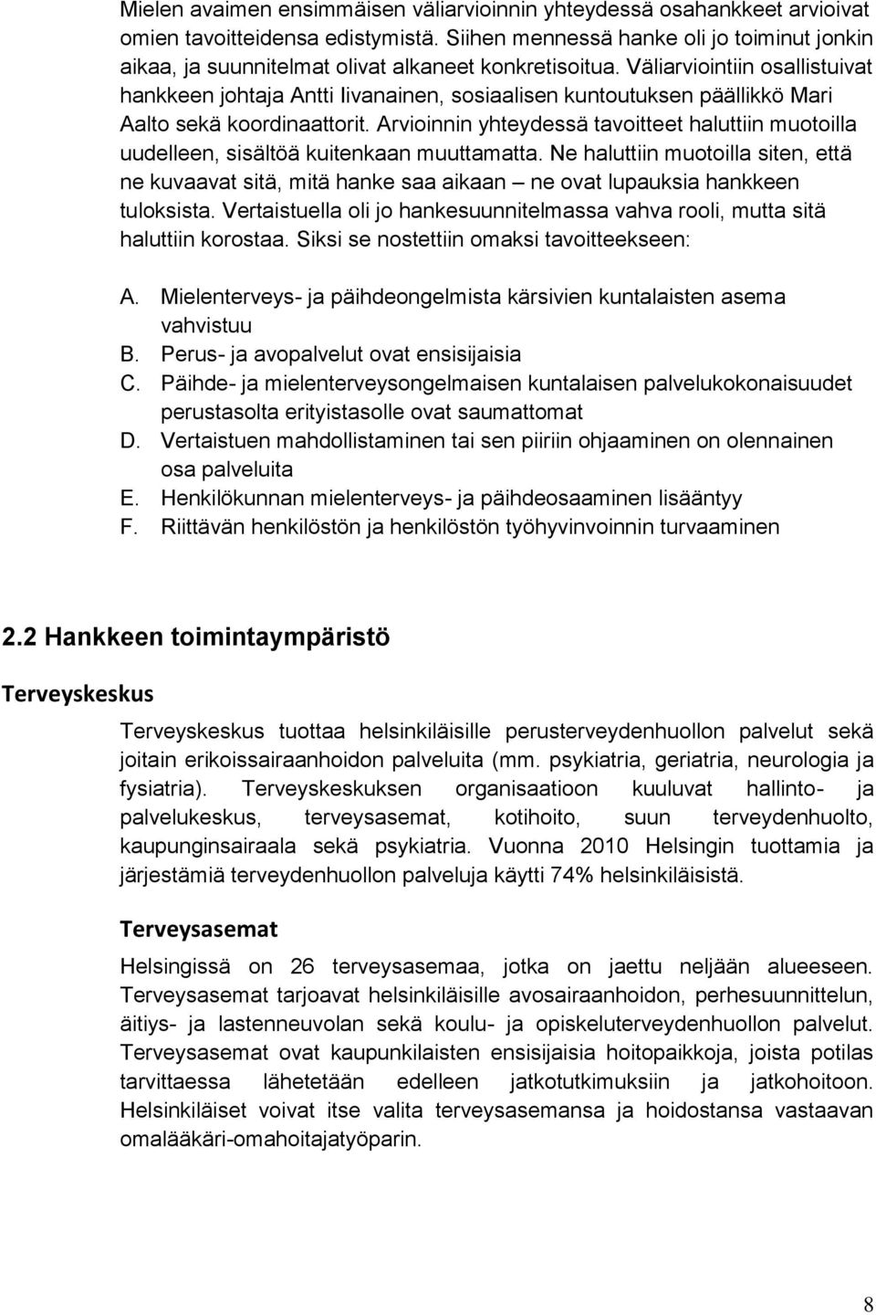 Väliarviointiin osallistuivat hankkeen johtaja Antti Iivanainen, sosiaalisen kuntoutuksen päällikkö Mari Aalto sekä koordinaattorit.