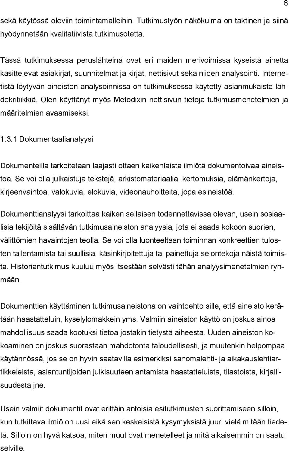 Internetistä löytyvän aineiston analysoinnissa on tutkimuksessa käytetty asianmukaista lähdekritiikkiä.