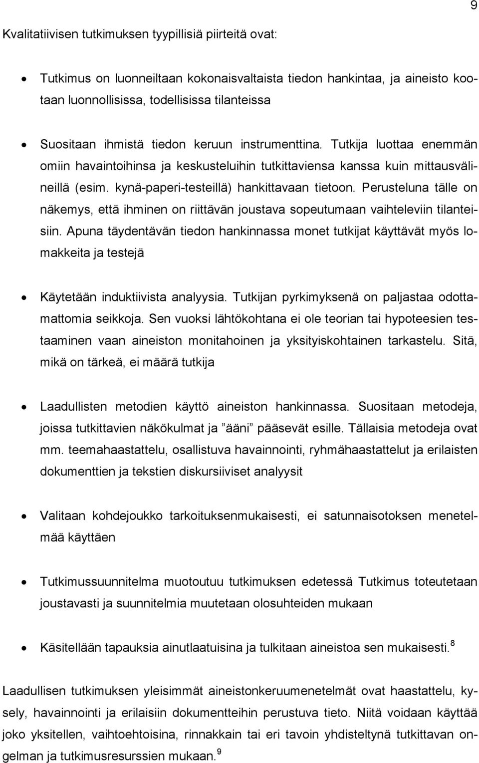 Perusteluna tälle on näkemys, että ihminen on riittävän joustava sopeutumaan vaihteleviin tilanteisiin.