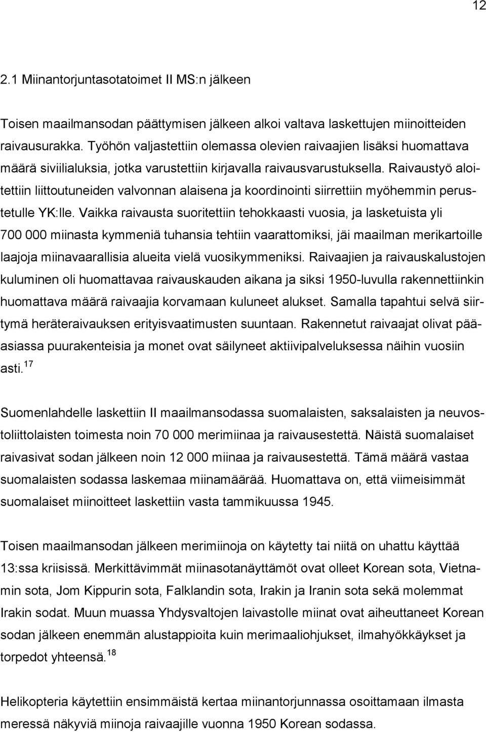Raivaustyö aloitettiin liittoutuneiden valvonnan alaisena ja koordinointi siirrettiin myöhemmin perustetulle YK:lle.