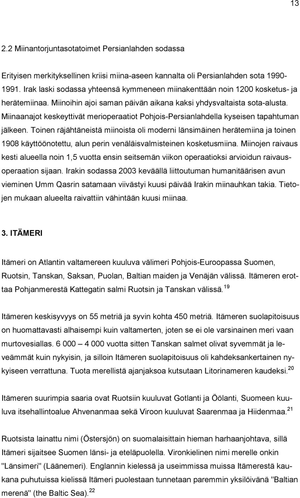 Miinaanajot keskeyttivät merioperaatiot Pohjois-Persianlahdella kyseisen tapahtuman jälkeen.