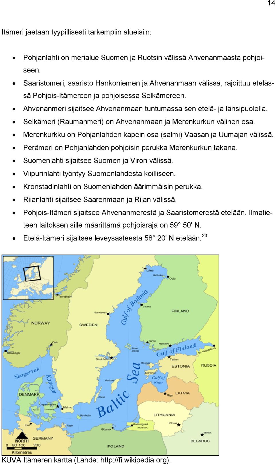 Selkämeri (Raumanmeri) on Ahvenanmaan ja Merenkurkun välinen osa. Merenkurkku on Pohjanlahden kapein osa (salmi) Vaasan ja Uumajan välissä.