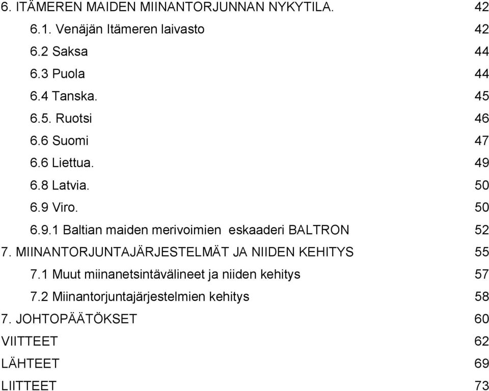 MIINANTORJUNTAJÄRJESTELMÄT JA NIIDEN KEHITYS 55 7.1 Muut miinanetsintävälineet ja niiden kehitys 57 7.