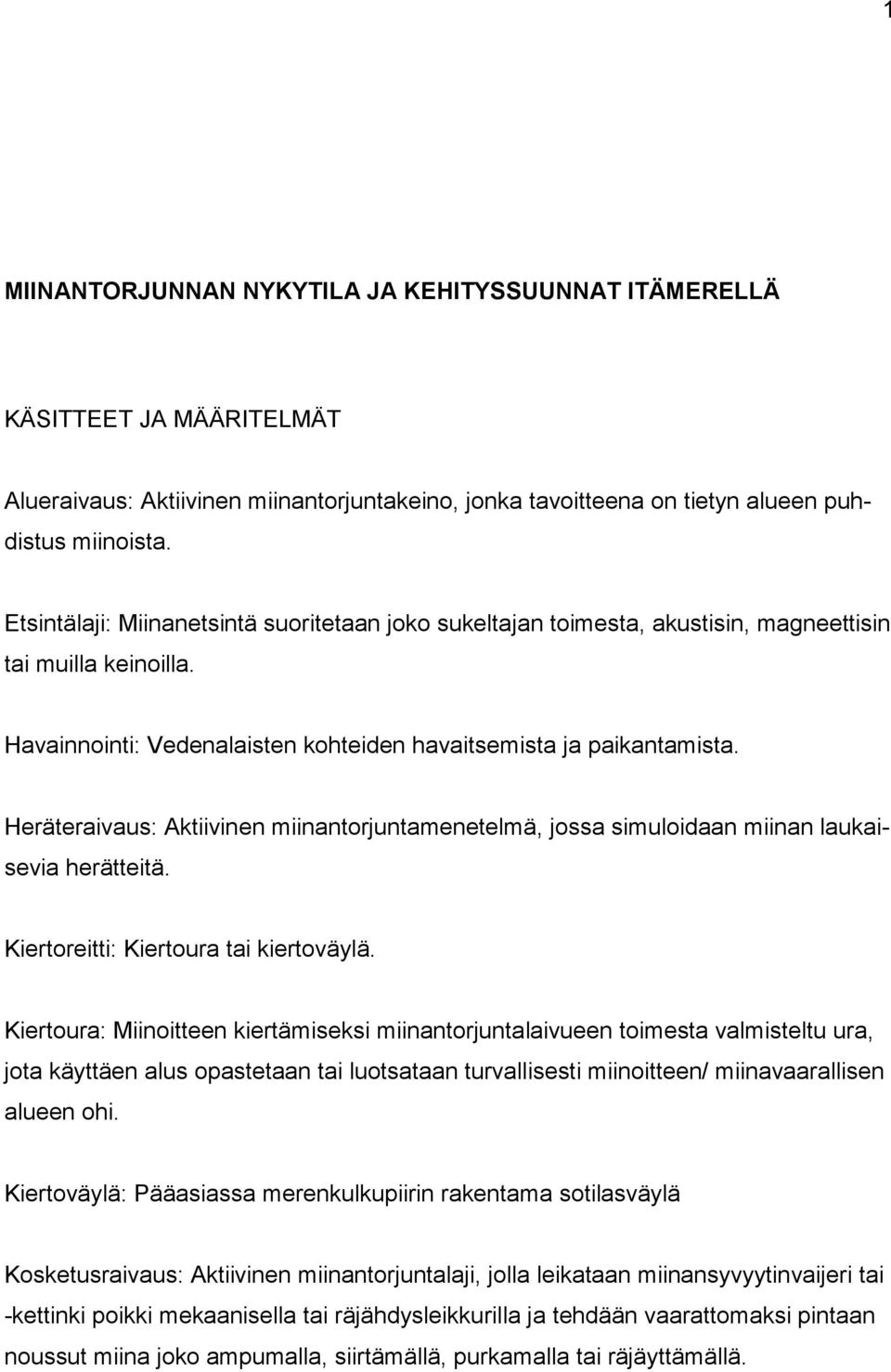 Heräteraivaus: Aktiivinen miinantorjuntamenetelmä, jossa simuloidaan miinan laukaisevia herätteitä. Kiertoreitti: Kiertoura tai kiertoväylä.
