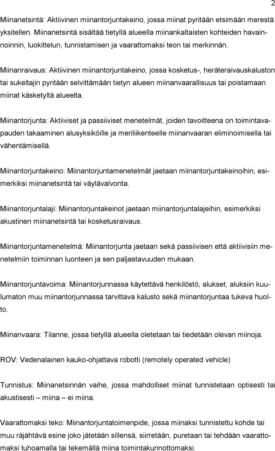 Miinanraivaus: Aktiivinen miinantorjuntakeino, jossa kosketus-, heräteraivauskaluston tai sukeltajin pyritään selvittämään tietyn alueen miinanvaarallisuus tai poistamaan miinat käsketyltä alueelta.