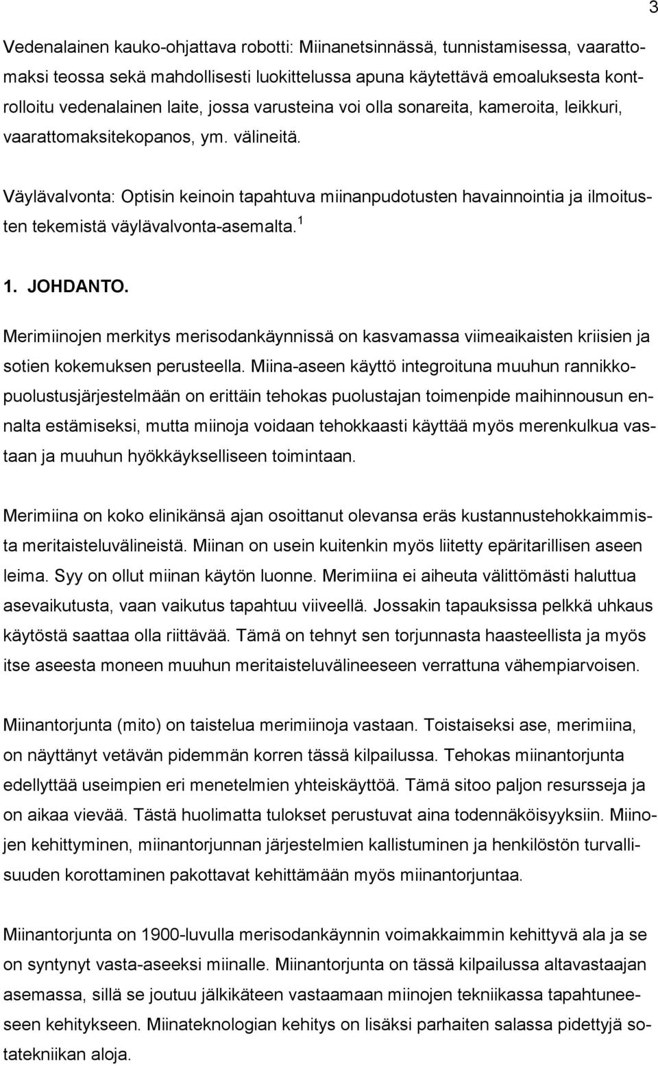 Väylävalvonta: Optisin keinoin tapahtuva miinanpudotusten havainnointia ja ilmoitusten tekemistä väylävalvonta-asemalta. 1 1. JOHDANTO.