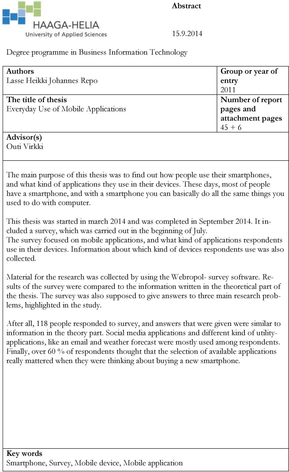 Number of report pages and attachment pages 45 + 6 The main purpose of this thesis was to find out how people use their smartphones, and what kind of applications they use in their devices.