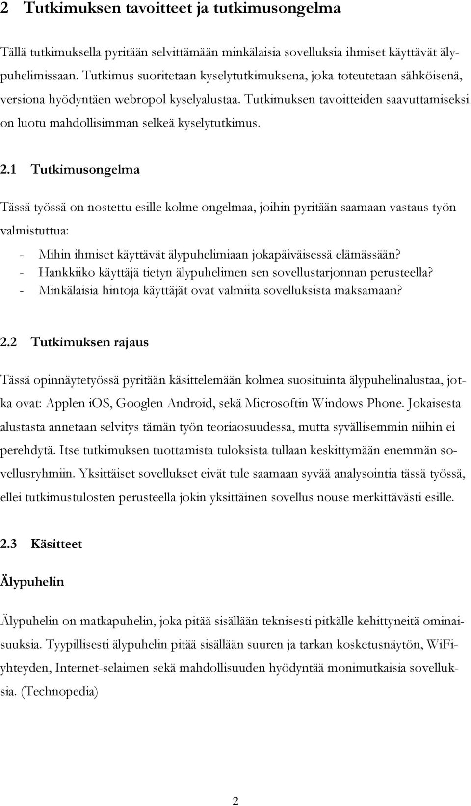 Tutkimuksen tavoitteiden saavuttamiseksi on luotu mahdollisimman selkeä kyselytutkimus. 2.