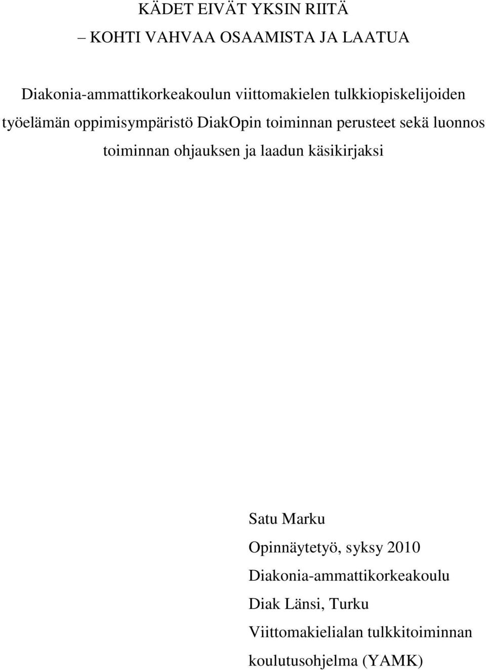 sekä luonnos toiminnan ohjauksen ja laadun käsikirjaksi Satu Marku Opinnäytetyö, syksy 2010