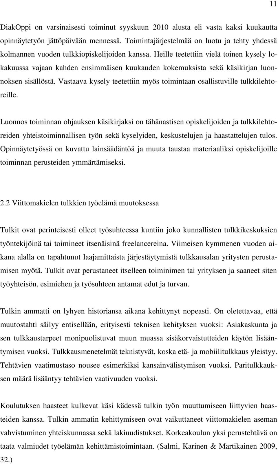 Heille teetettiin vielä toinen kysely lokakuussa vajaan kahden ensimmäisen kuukauden kokemuksista sekä käsikirjan luonnoksen sisällöstä.