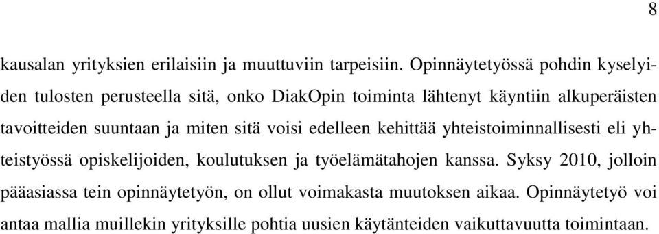 suuntaan ja miten sitä voisi edelleen kehittää yhteistoiminnallisesti eli yhteistyössä opiskelijoiden, koulutuksen ja