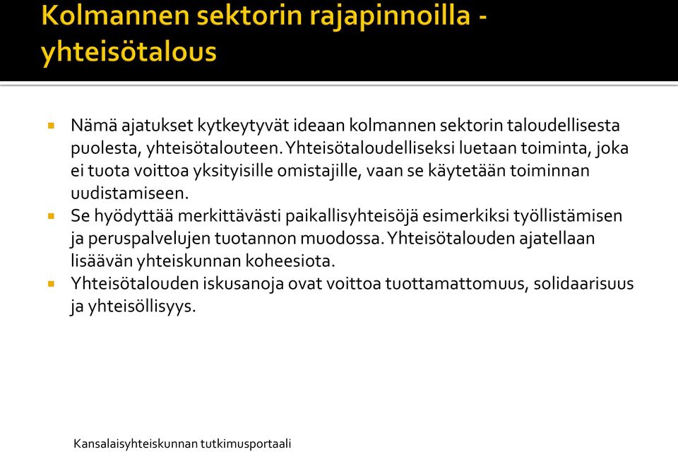 Se hyödyttää merkittävästi paikallisyhteisöjä esimerkiksi työllistämisen ja peruspalvelujen tuotannon muodossa.