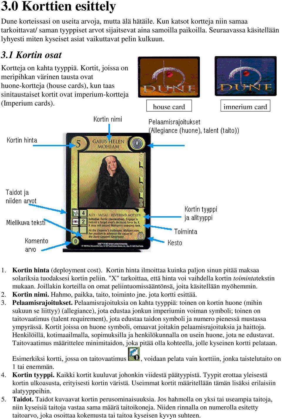 Kortit, joissa on meripihkan värinen tausta ovat huone-kortteja (house cards), kun taas sinitaustaiset kortit ovat imperium-kortteja (Imperium cards). house card imperium card 1.