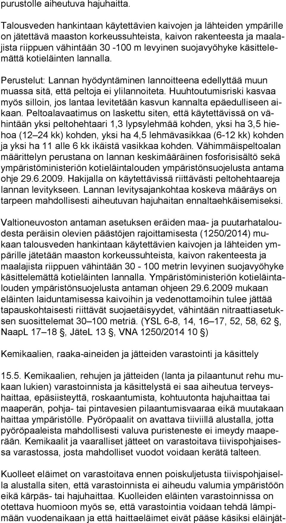 te lemät tä kotieläinten lannalla. Perustelut: Lannan hyödyntäminen lannoitteena edellyttää muun muas sa sitä, että peltoja ei ylilannoiteta.