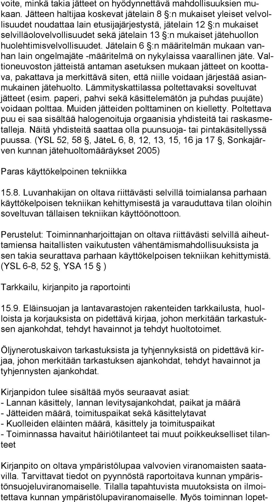 jätehuollon huo leh ti mis vel vol li suu det. Jätelain 6 :n määritelmän mukaan vanhan lain ongelmajäte -määritelmä on nykylaissa vaarallinen jäte.