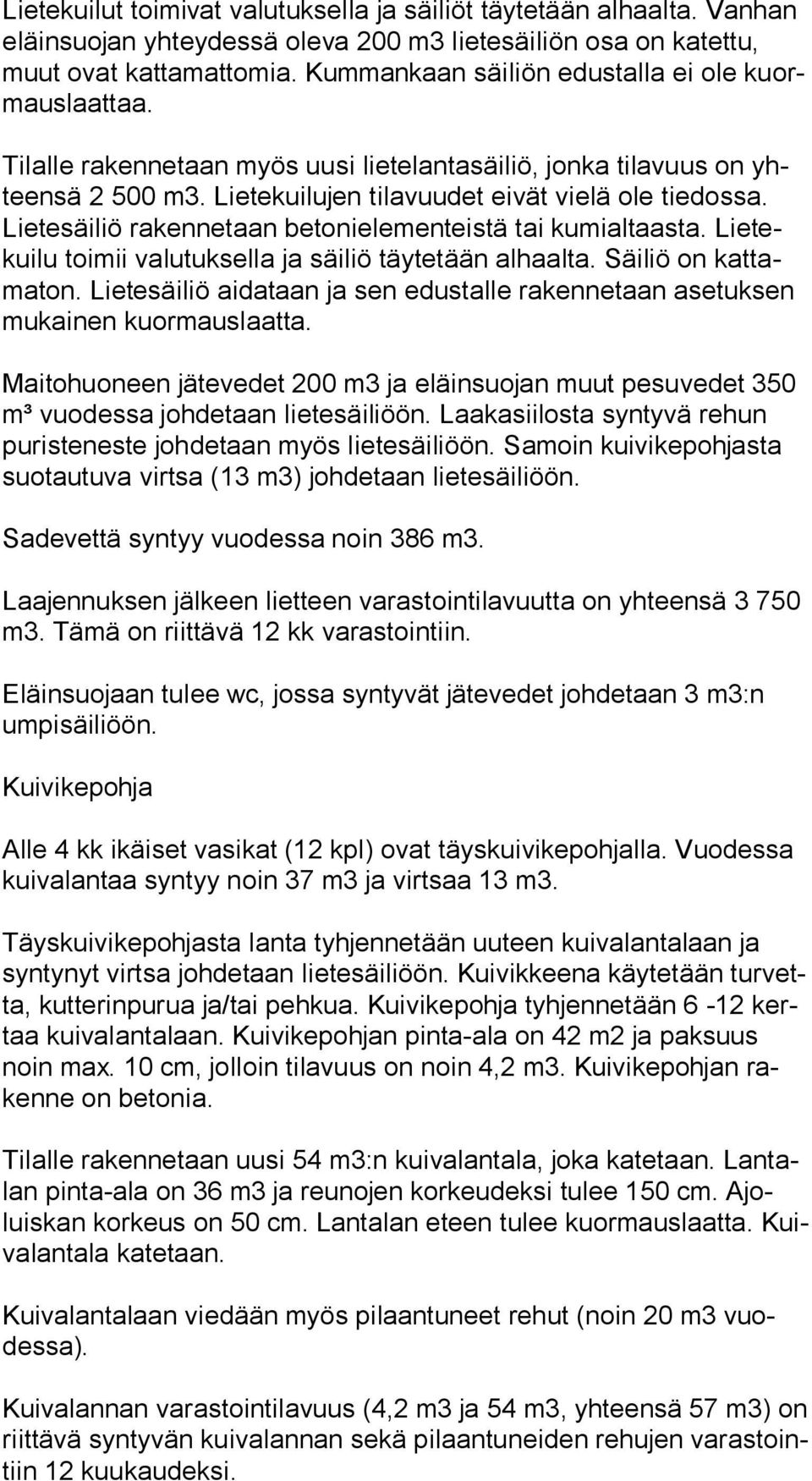 Lie te säi liö rakennetaan betonielementeistä tai kumialtaasta. Lie tekui lu toimii valutuksella ja säiliö täytetään alhaalta. Säiliö on kat tama ton.