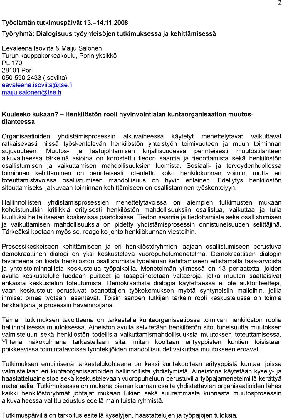 henkilöstön yhteistyön toimivuuteen ja muun toiminnan sujuvuuteen.