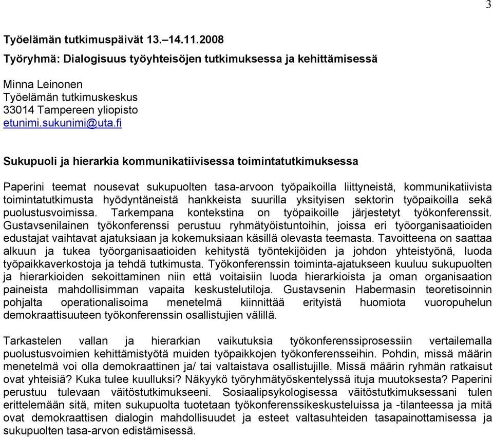 hankkeista suurilla yksityisen sektorin työpaikoilla sekä puolustusvoimissa. Tarkempana kontekstina on työpaikoille järjestetyt työkonferenssit.