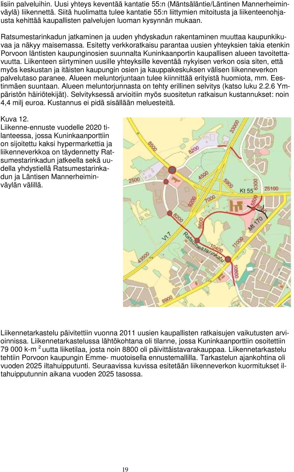 Ratsumestarinkadun jatkaminen ja uuden yhdyskadun rakentaminen muuttaa kaupunkikuvaa ja näkyy maisemassa.