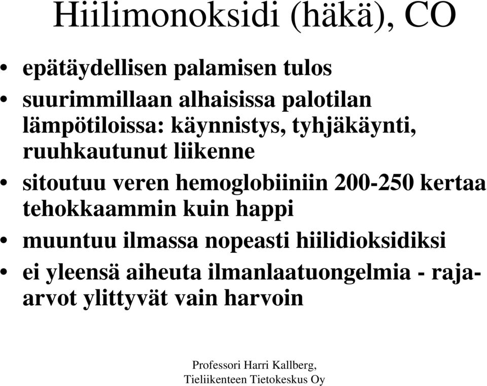 veren hemoglobiiniin 200-250 kertaa tehokkaammin kuin happi muuntuu ilmassa nopeasti