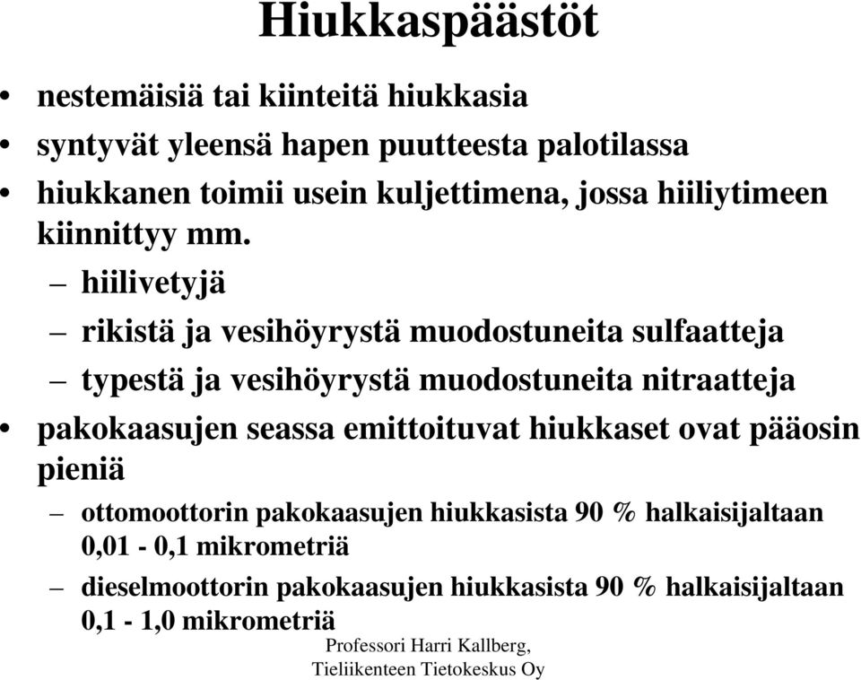 hiilivetyjä rikistä ja vesihöyrystä muodostuneita sulfaatteja typestä ja vesihöyrystä muodostuneita nitraatteja pakokaasujen