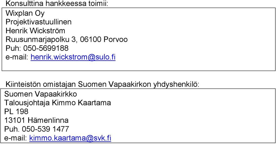 fi Kiinteistön omistajan Suomen Vapaakirkon yhdyshenkilö: Suomen Vapaakirkko