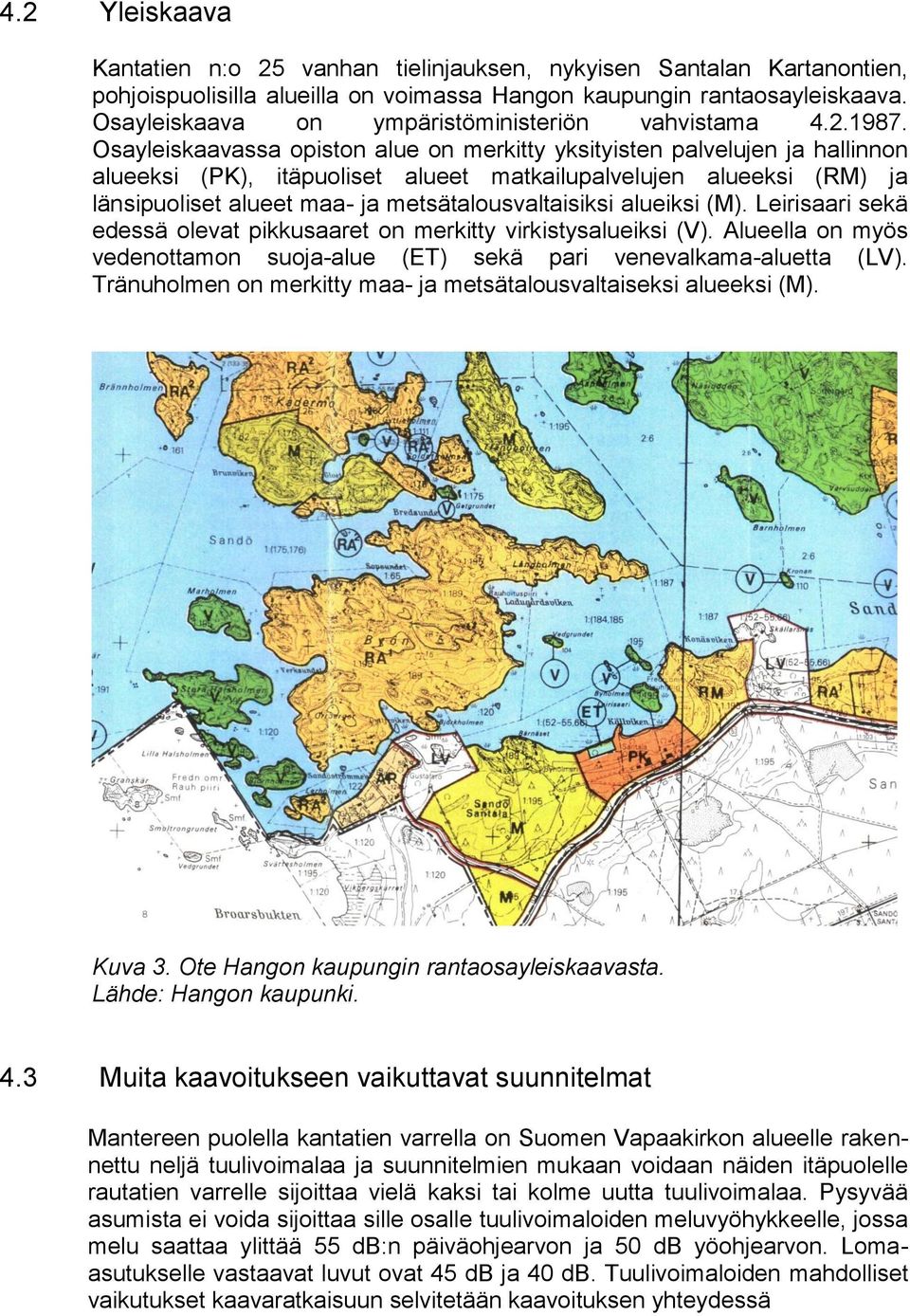 Osayleiskaavassa opiston alue on merkitty yksityisten palvelujen ja hallinnon alueeksi (PK), itäpuoliset alueet matkailupalvelujen alueeksi (RM) ja länsipuoliset alueet maa- ja metsätalousvaltaisiksi