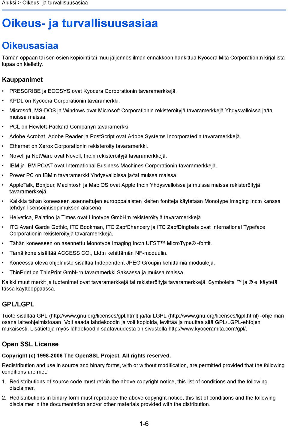 Microsoft, MS-DOS ja Windows ovat Microsoft Corporationin rekisteröityjä tavaramerkkejä Yhdysvalloissa ja/tai muissa maissa. PCL on Hewlett-Packard Companyn tavaramerkki.