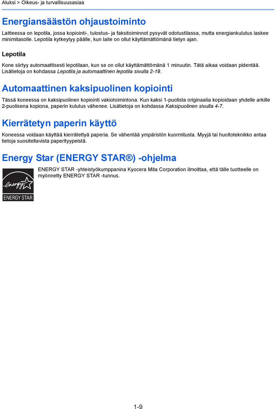 Tätä aikaa voidaan pidentää. Lisätietoja on kohdassa Lepotila ja automaattinen lepotila sivulla -9. Automaattinen kaksipuolinen kopiointi Tässä koneessa on kaksipuolinen kopiointi vakiotoimintona.