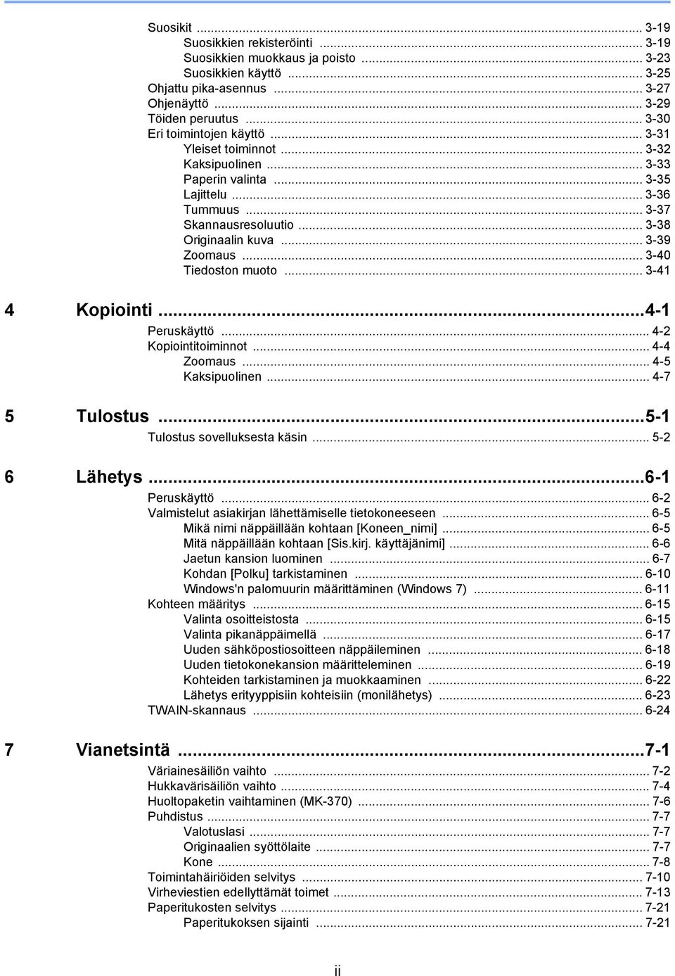 .. 3-39 Zoomaus... 3-40 Tiedoston muoto... 3-4 4 Kopiointi...4- Peruskäyttö... 4- Kopiointitoiminnot... 4-4 Zoomaus... 4-5 Kaksipuolinen... 4-7 5 Tulostus...5- Tulostus sovelluksesta käsin.