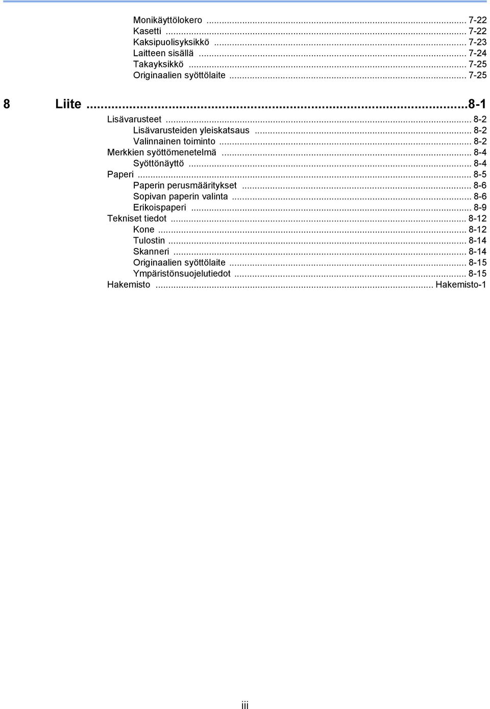 .. 8-4 Syöttönäyttö... 8-4 Paperi... 8-5 Paperin perusmääritykset... 8-6 Sopivan paperin valinta... 8-6 Erikoispaperi.