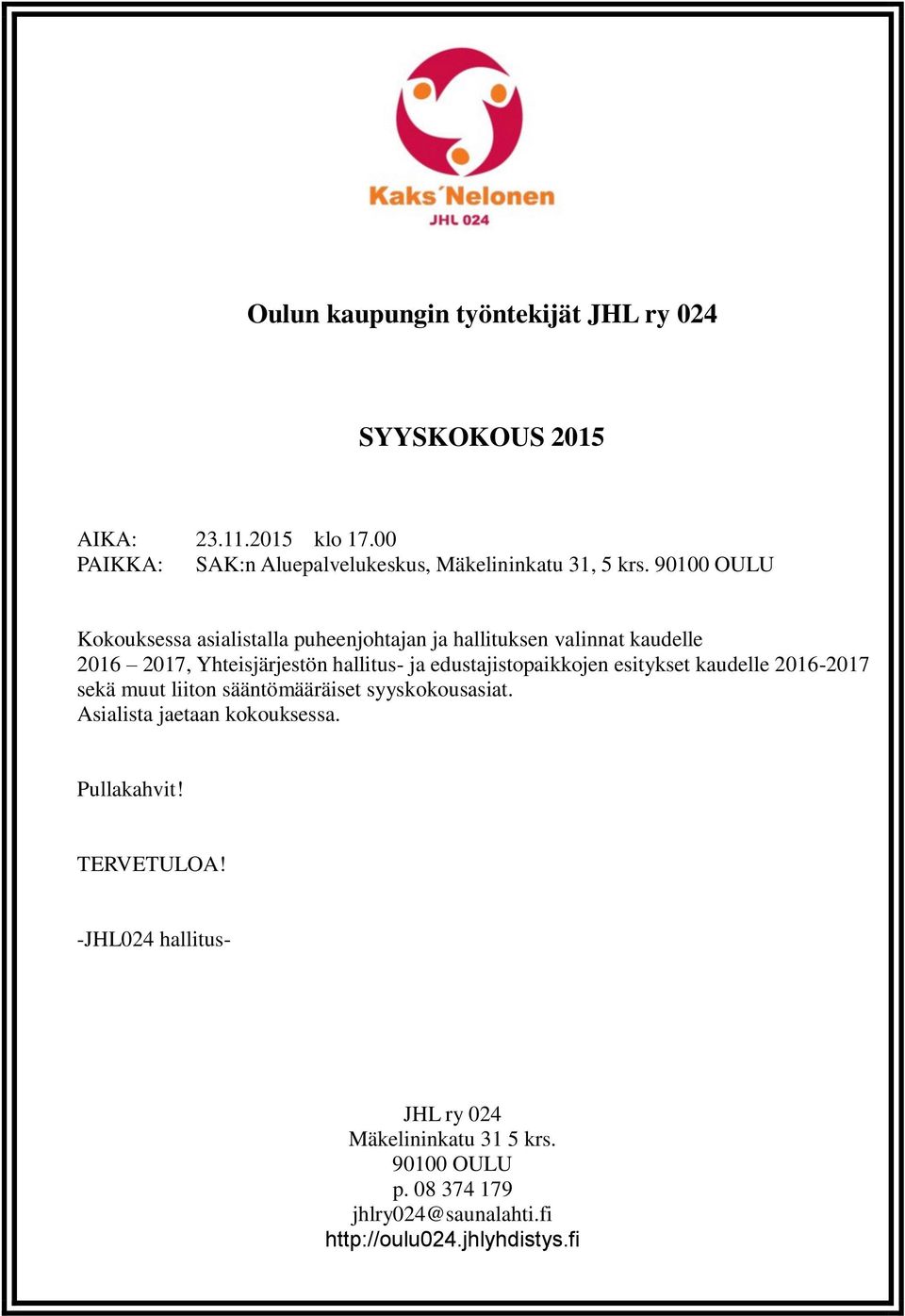 90100 OULU Kokouksessa asialistalla puheenjohtajan ja hallituksen valinnat kaudelle 2016 2017, Yhteisjärjestön hallitus- ja