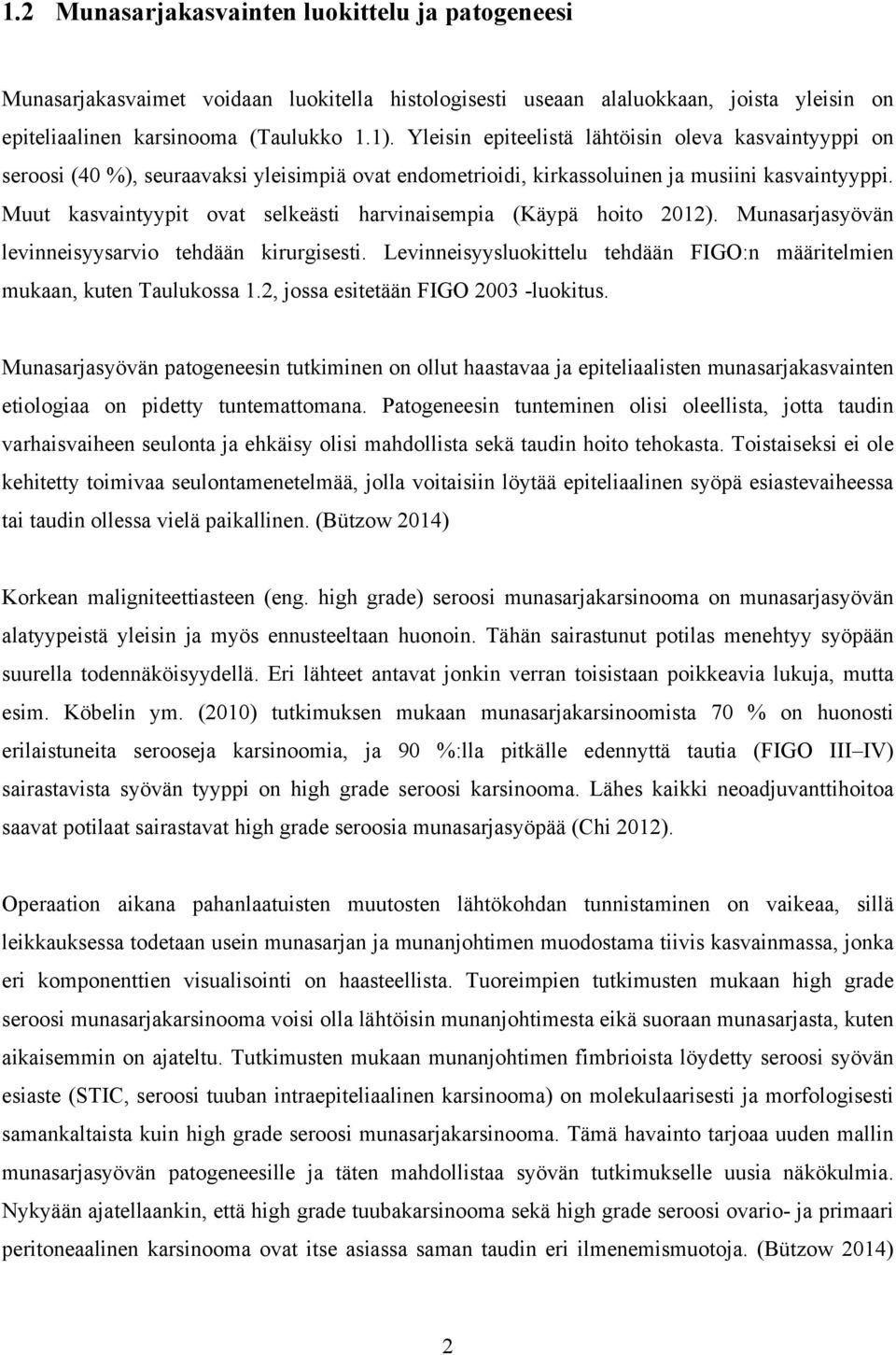 Muut kasvaintyypit ovat selkeästi harvinaisempia (Käypä hoito 2012). Munasarjasyövän levinneisyysarvio tehdään kirurgisesti.