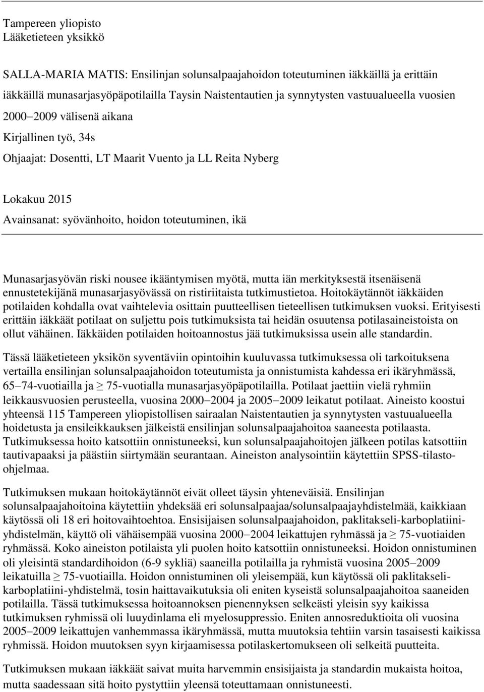 Munasarjasyövän riski nousee ikääntymisen myötä, mutta iän merkityksestä itsenäisenä ennustetekijänä munasarjasyövässä on ristiriitaista tutkimustietoa.