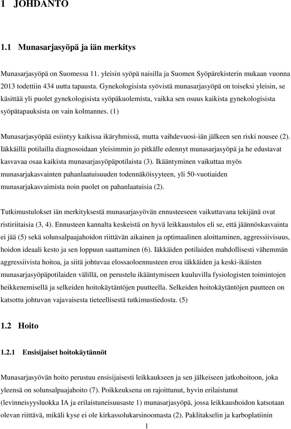 (1) Munasarjasyöpää esiintyy kaikissa ikäryhmissä, mutta vaihdevuosi-iän jälkeen sen riski nousee (2).