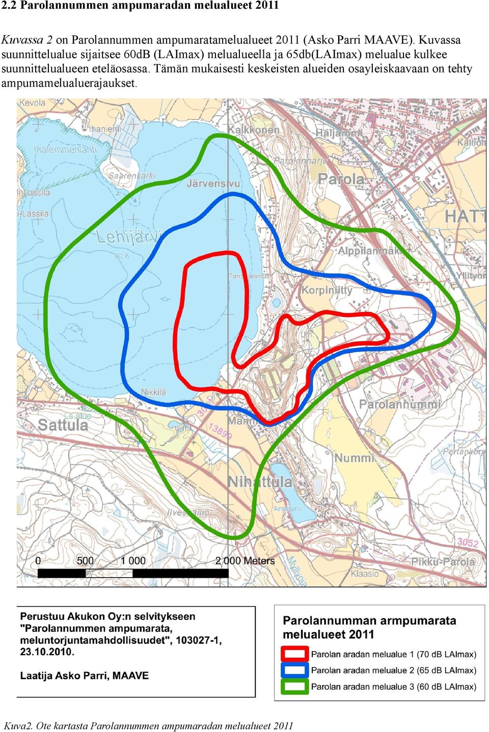 Kuvassa suunnittelualue sijaitsee 60dB (LAImax) melualueella ja 65db(LAImax) melualue kulkee