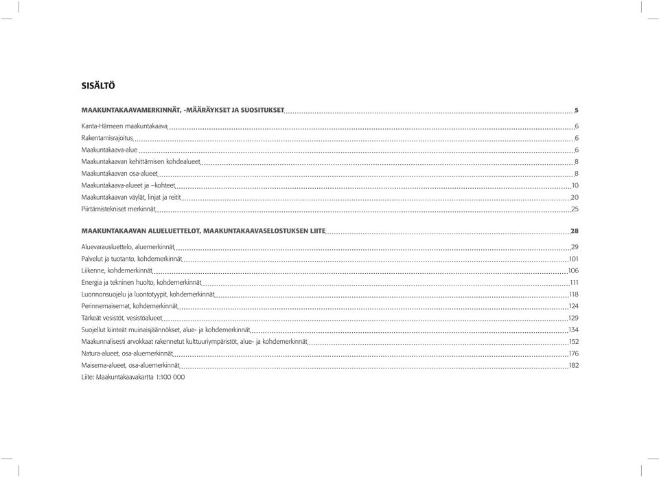 aluemerkinnät 29 Palvelut ja tuotanto, kohdemerkinnät 101 Liikenne, kohdemerkinnät 106 Energia ja tekninen huolto, kohdemerkinnät 111 Luonnonsuojelu ja luontotyypit, kohdemerkinnät 118