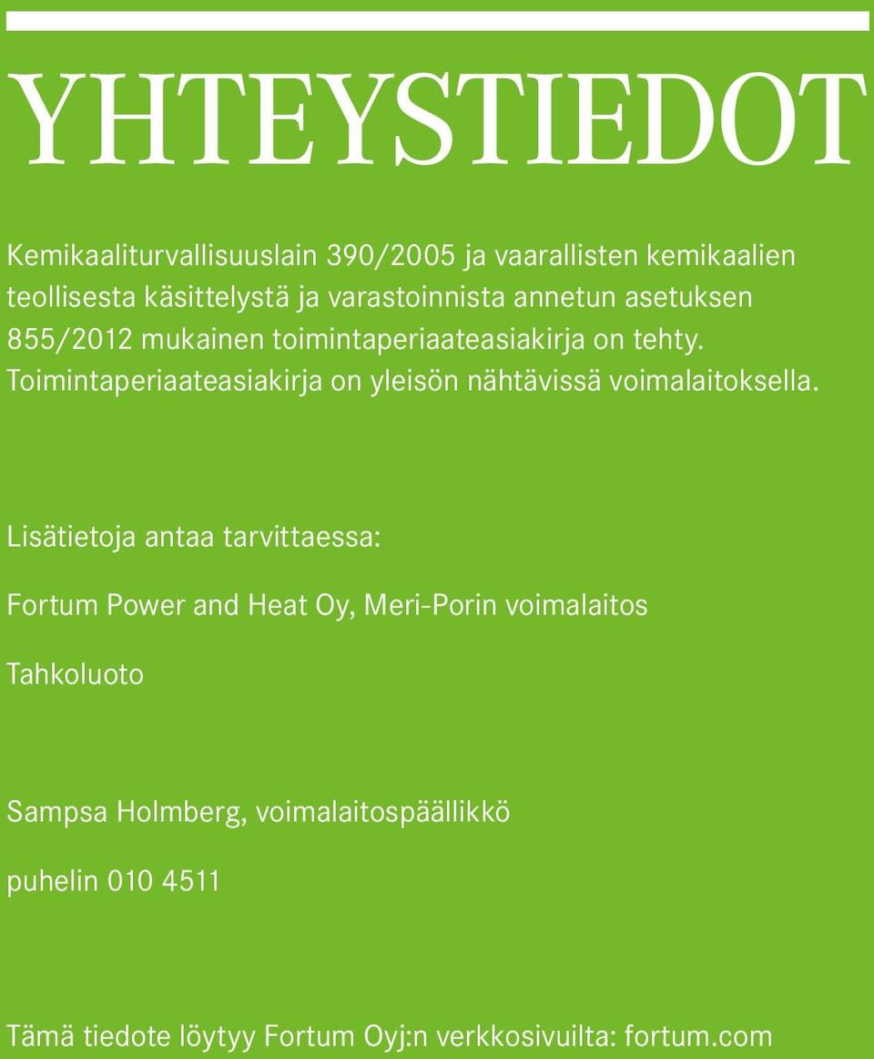 Toimintaperiaateasiakirja on yleisön nähtävissä voimalaitoksella.