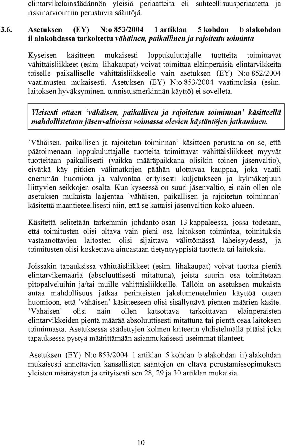 toimittavat vähittäisliikkeet (esim. lihakaupat) voivat toimittaa eläinperäisiä elintarvikkeita toiselle paikalliselle vähittäisliikkeelle vain asetuksen (EY) N:o 852/2004 vaatimusten mukaisesti.