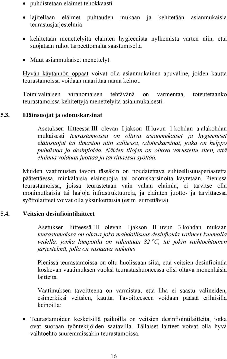 Toimivaltaisen viranomaisen tehtävänä on varmentaa, toteutetaanko teurastamoissa kehitettyjä menettelyitä asianmukaisesti. 5.3.