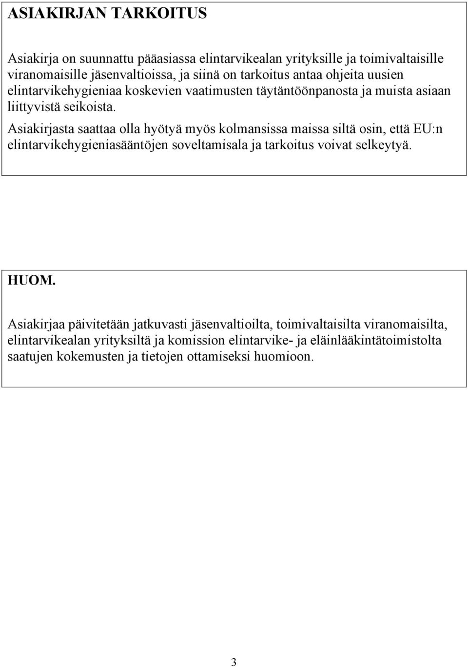 Asiakirjasta saattaa olla hyötyä myös kolmansissa maissa siltä osin, että EU:n elintarvikehygieniasääntöjen soveltamisala ja tarkoitus voivat selkeytyä. HUOM.