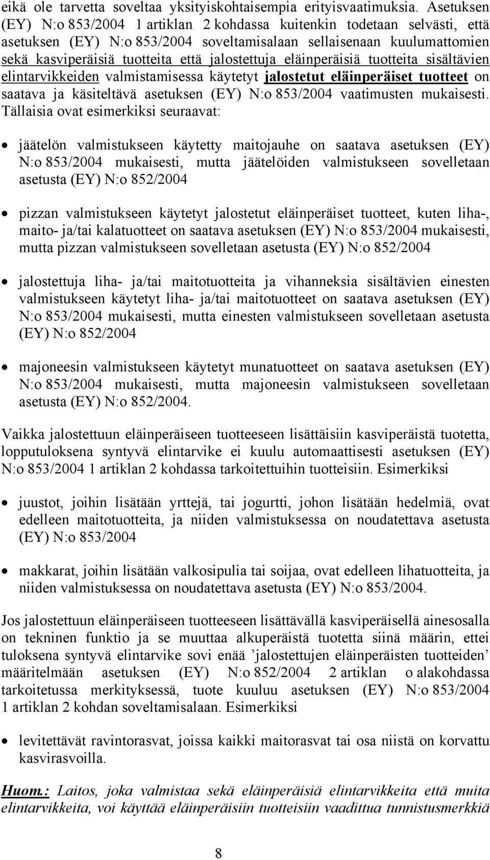 jalostettuja eläinperäisiä tuotteita sisältävien elintarvikkeiden valmistamisessa käytetyt jalostetut eläinperäiset tuotteet on saatava ja käsiteltävä asetuksen (EY) N:o 853/2004 vaatimusten