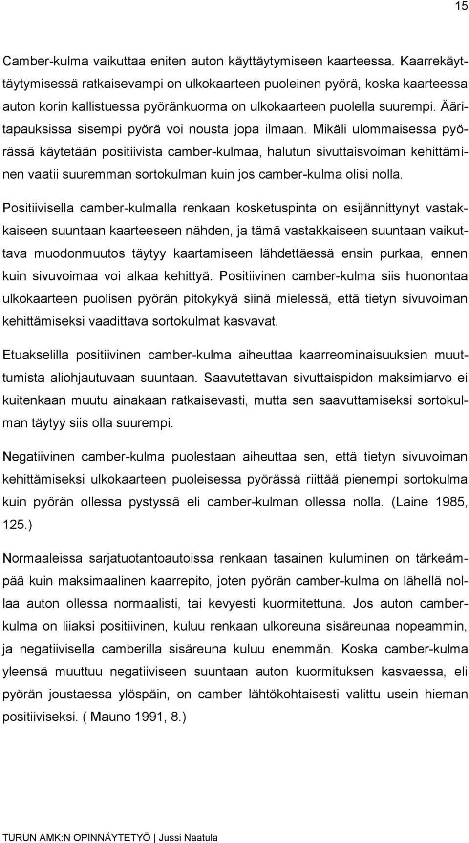 Ääritapauksissa sisempi pyörä voi nousta jopa ilmaan.