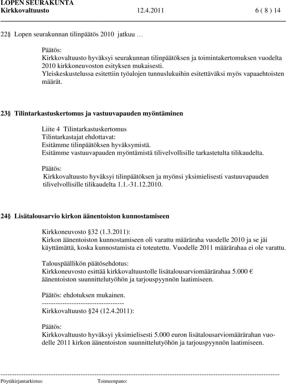 Yleiskeskustelussa esitettiin työalojen tunnuslukuihin esitettäväksi myös vapaaehtoisten määrät.