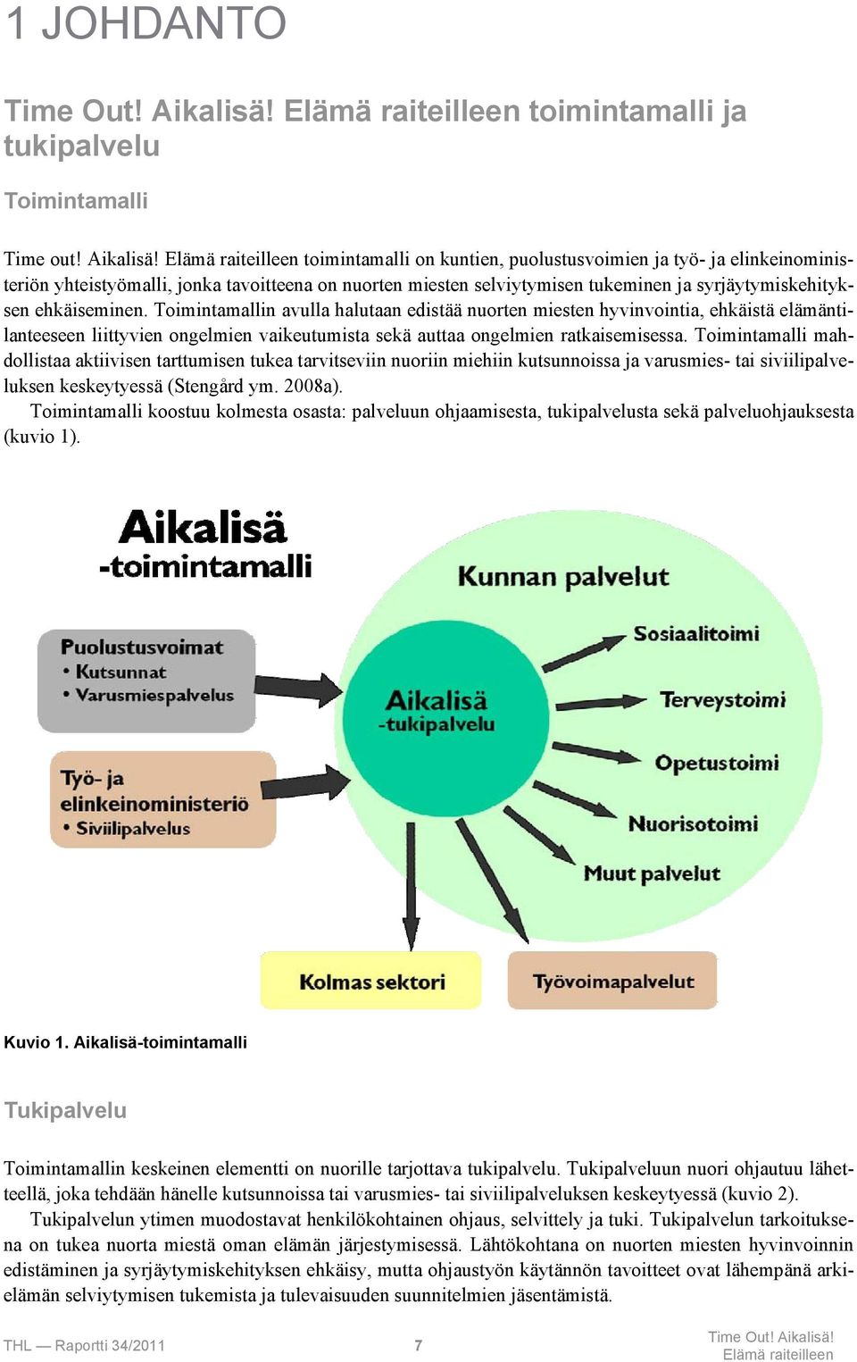 Toimintamallin avulla halutaan edistää nuorten miesten hyvinvointia, ehkäistä elämäntilanteeseen liittyvien ongelmien vaikeutumista sekä auttaa ongelmien ratkaisemisessa.